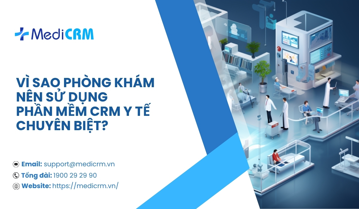 Vì sao phòng khám nên sử dụng phần mềm CRM