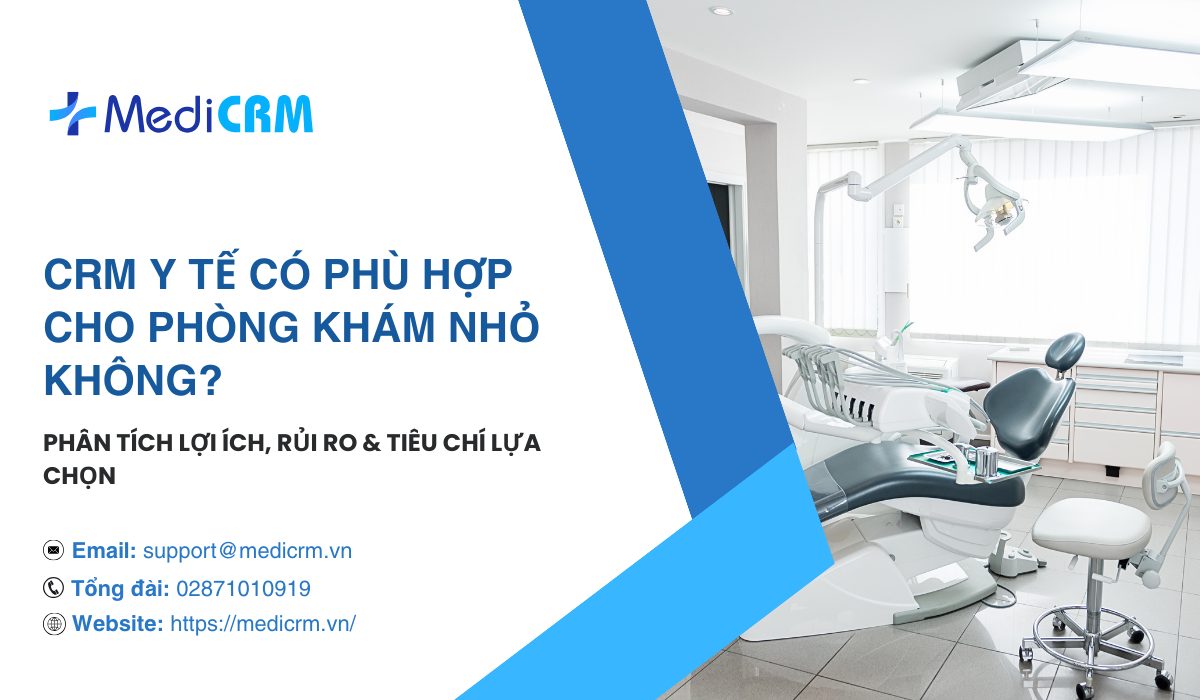 CRM y tế có phù hợp cho phòng khám nhỏ không? Phân tích lợi ích, rủi ro & tiêu chí lựa chọn