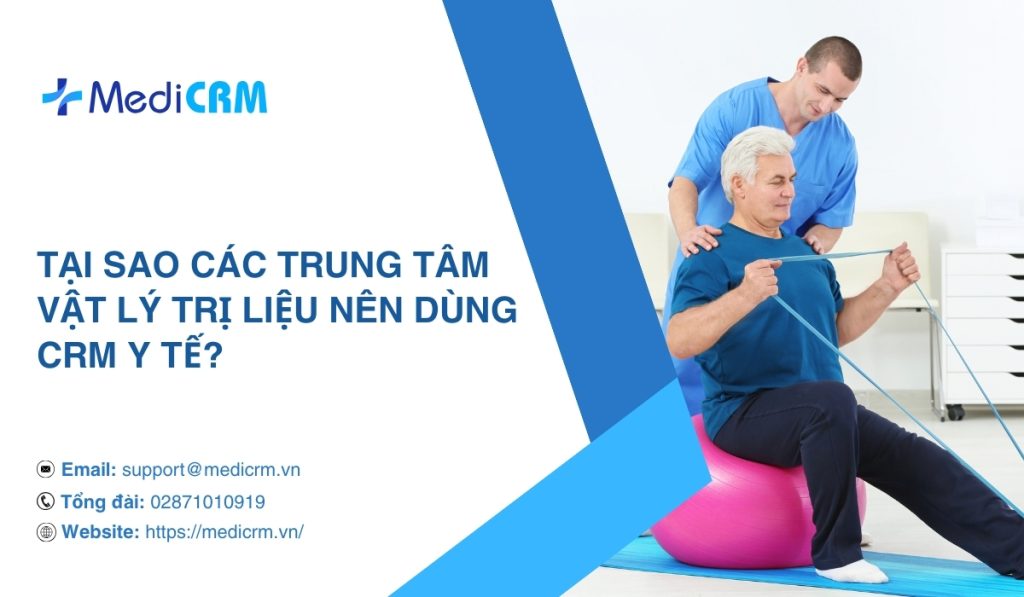 Tại sao các trung tâm vật lý trị liệu nên dùng CRM y tế?