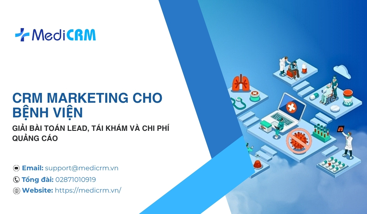 CRM Marketing cho Bệnh Viện: Giải Bài Toán Lead, Tái Khám và Chi Phí Quảng Cáo