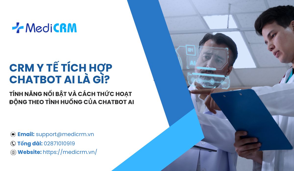 CRM y tế tích hợp chatbot AI là gì? Tính năng nổi bật và cách thức hoạt động theo tình huống của chatbot AI